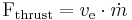 \mathrm{F_{\rm thrust}}=v_{\rm e} \cdot \dot m \,