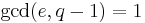 \gcd(e, q-1)=1