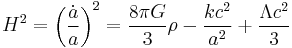 H^2 = \left(\frac{\dot{a}}{a}\right)^2 = \frac{8 \pi G}{3} \rho - \frac{kc^2}{a^2} %2B \frac{\Lambda c^2}{3}