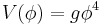 V(\phi) = g\phi^4