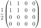   
{1 \over 2}
\begin{pmatrix} 
1 & 1 & 0 & 0 \\ 
1 & 1 & 0 & 0 \\ 
0 & 0 & 0 & 0 \\ 
0 & 0 & 0 & 0
\end{pmatrix}
\quad 
