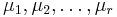 \mu_1, \mu_2, \ldots, \mu_r