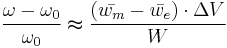 \frac{\omega - \omega_0}{\omega_0}\thickapprox \frac{(\bar{w_m}-\bar{w_e})\cdot\Delta V}{W}\,