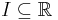 I\subseteq {\mathbb{R}}