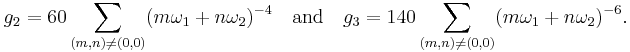 g_2= 60\sum_{(m,n) \neq (0,0)} (m\omega_1%2Bn\omega_2)^{-4} \quad \text{and} \quad
       g_3=140\sum_{(m,n) \neq (0,0)} (m\omega_1%2Bn\omega_2)^{-6}.