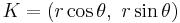 K = (r \cos\theta,\ r \sin\theta)