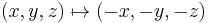 (x,y,z) \mapsto (-x,-y,-z)