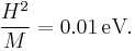 
\frac{H^2}{M} = 0.01\,\text{eV}.
\,