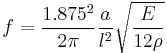 f = \frac{1.875^2}{2\pi} \frac{a}{l^2} \sqrt \frac{E}{12 \rho}