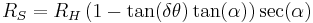 R_S=R_H \, (1-\tan(\delta\theta)\tan(\alpha))\sec(\alpha)\,