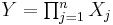 Y = \textstyle\prod_{j=1}^n X_j