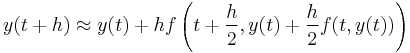 y(t %2B h) \approx y(t) %2B hf\left(t %2B \frac{h}{2}, y(t) %2B \frac{h}{2}f(t, y(t))\right)