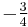 \textstyle-\frac{3}{4}