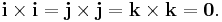 \mathbf{i} \times \mathbf{i} = \mathbf{j} \times \mathbf{j} = \mathbf{k} \times \mathbf{k} = \mathbf{0}.