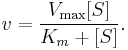  v = \frac{ V_\max {[S]}}{K_m %2B [S]}. 