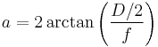 a = 2 \arctan \left( \frac {D/2} {f} \right)