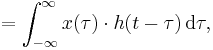 {}\quad = \int_{-\infty}^{\infty} x(\tau)\cdot h(t-\tau) \,\operatorname{d}\tau,