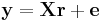 \mathbf{y}=\mathbf{Xr}%2B\mathbf{e}