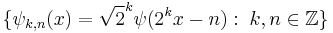 \{\psi_{k,n}(x)=\sqrt2^k\psi(2^kx-n):\;k,n\in\Z\}