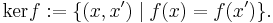  \mathop{\mathrm{ker}} f�:= \{(x,x') \mid f(x) = f(x')\}\mbox{.} \! 