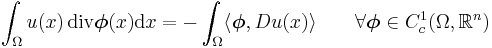 
\int_\Omega u(x)\,\mathrm{div}\boldsymbol{\phi}(x)\mathrm{d}x = - \int_\Omega \langle\boldsymbol{\phi}, Du(x)\rangle
\qquad \forall\boldsymbol{\phi}\in C_c^1(\Omega,\mathbb{R}^n)
