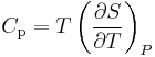 C_{\mathrm{p}}= T\left(\frac{\partial S}{\partial T}\right)_{P}\,