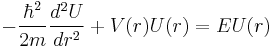  -\frac{\hbar^2}{2 m}{d^2 U\over d r^2}%2BV(r) U(r)=E U(r) 