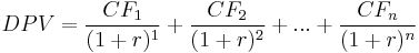 DPV = \frac{CF_1}{(1%2Br)^1} %2B \frac{CF_2}{(1%2Br)^2} %2B ... %2B
\frac{CF_n}{(1%2Br)^n}