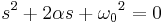  s^2 %2B 2 \alpha s %2B {\omega_0}^2 = 0 