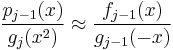 \frac{p_{j-1}(x)}{g_j(x^2)}\approx \frac{f_{j-1}(x)}{g_{j-1}(-x)}