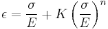 \epsilon = \frac{\sigma}{E} %2B K \left(\frac{\sigma}{E} \right)^n