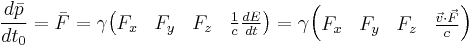 \frac{d \bar p}{d t_0} = \bar F = \gamma \begin{pmatrix} F_x & F_y & F_z & \frac{1}{c} \frac{d E}{d t} \end{pmatrix} = \gamma \begin{pmatrix} F_x & F_y & F_z & \frac{\vec v \cdot \vec F}{c} \end{pmatrix}