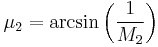 \mu_2 = \arcsin \left( \frac{1}{M_2} \right)