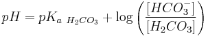  pH = pK_{a~H_2CO_3}%2B \log \left ( \frac{[HCO_3^-]}{[H_2CO_3]} \right )