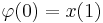   \varphi(0) = x(1)