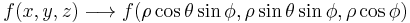 f(x,y,z) \longrightarrow f(\rho \cos \theta \sin \phi, \rho \sin \theta \sin \phi, \rho \cos \phi)\,\!