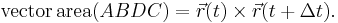  \operatorname{vector\,area}  (ABDC) = \vec{r}(t) \times \vec{r}(t%2B\Delta t). 