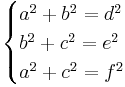 \begin{cases} a^2 %2B b^2 = d^2\\ b^2 %2B c^2 = e^2\\ a^2 %2B c^2 = f^2\end{cases}