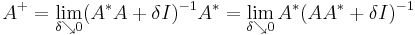 A^%2B = \lim_{\delta \searrow 0} (A^* A %2B \delta I)^{-1} A^*
          = \lim_{\delta \searrow 0} A^* (A A^* %2B \delta I)^{-1}