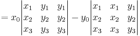  {} = x_0 \begin{vmatrix}x_1&y_1&y_1\\x_2&y_2&y_2\\x_3&y_3&y_3\end{vmatrix}
-y_0 \begin{vmatrix}x_1&x_1&y_1\\x_2&x_2&y_2\\x_3&x_3&y_3\end{vmatrix} \,\!