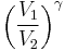 \left (\frac{V_1}{V_2} \right )^{\gamma}