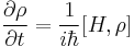 \frac{\partial \rho}{\partial t}=\frac{1}{i \hbar}[H,\rho]