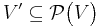 V' \subseteq \mathcal{P} \bigl(V\bigr)