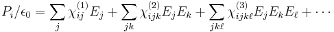 P_i / \epsilon_0 = \sum_j  \chi^{(1)}_{ij} E_j  %2B  \sum_{jk} \chi_{ijk}^{(2)} E_j E_k %2B \sum_{jk\ell} \chi_{ijk\ell}^{(3)} E_j E_k E_\ell  %2B \cdots \!