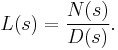 L(s) = \frac{N(s)}{D(s)}.