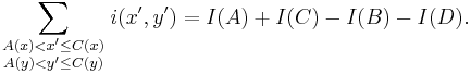 \sum_{\begin{smallmatrix} A(x) < x' \le C(x) \\ A(y) < y' \le C(y) \end{smallmatrix}} i(x',y') = I(A) %2B I(C) - I(B) - I(D).