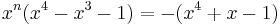  x^n (x^4-x^3-1) = -(x^4%2Bx-1) 