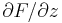 \partial{F}/\partial{z}