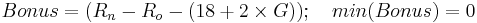 Bonus = (R_n - R_o - (18 %2B 2 \times G));\ \ \ min(Bonus)=0