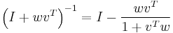 {{\left( I%2Bw{{v}^{T}} \right)}^{-1}}=I-\frac{w{{v}^{T}}}{1%2B{{v}^{T}}w}